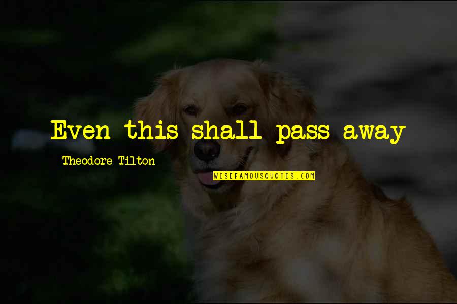 Dixie Horn Quotes By Theodore Tilton: Even this shall pass away