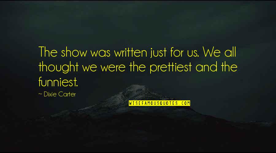 Dixie Quotes By Dixie Carter: The show was written just for us. We