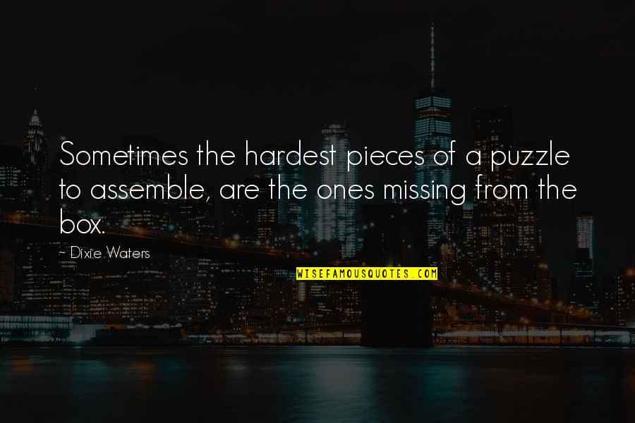 Dixie Quotes By Dixie Waters: Sometimes the hardest pieces of a puzzle to