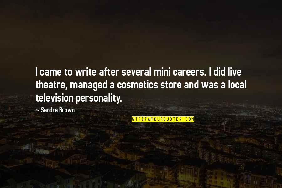 Dixie Walker Quotes By Sandra Brown: I came to write after several mini careers. Dixie Walker Quotes By Sandra Brown: I came to write after several mini careers.
