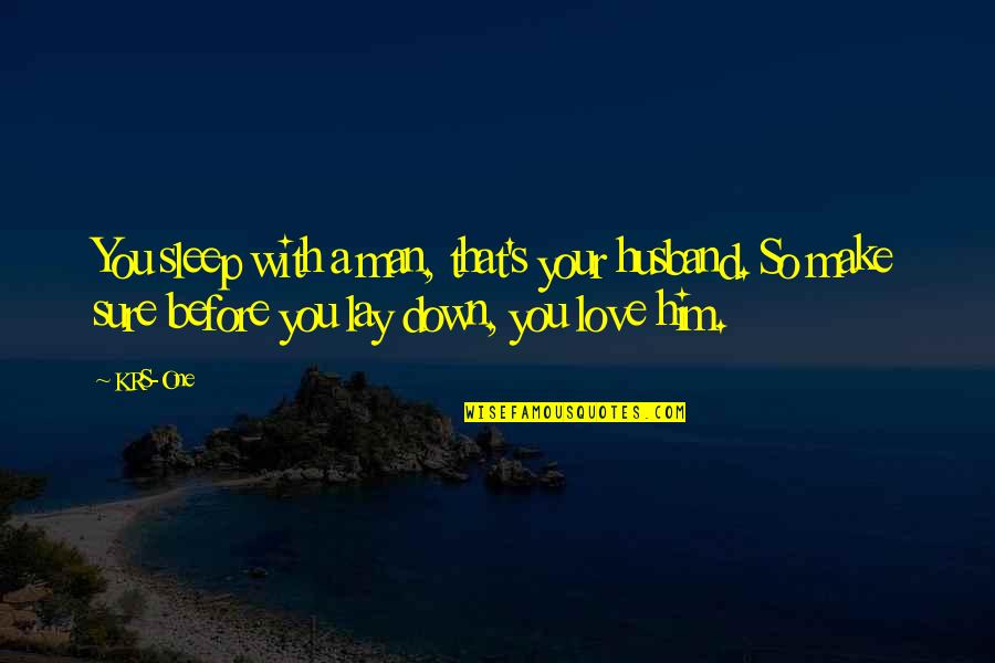 Dixie Waters Quotes By KRS-One: You sleep with a man, that's your husband. Dixie Waters Quotes By KRS-One: You sleep with a man, that's your husband.