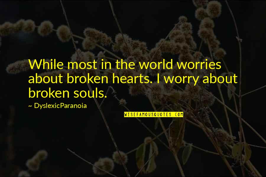 Dixie Wilson Quotes By DyslexicParanoia: While most in the world worries about broken