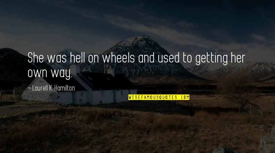 Dixit Odyssey Quotes By Laurell K. Hamilton: She was hell on wheels and used to