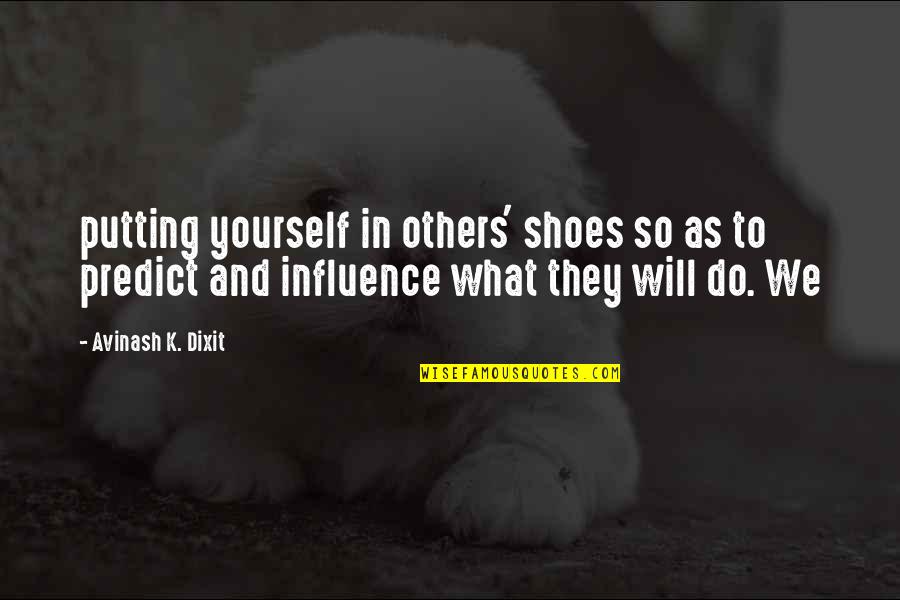 Dixit Quotes By Avinash K. Dixit: putting yourself in others' shoes so as to