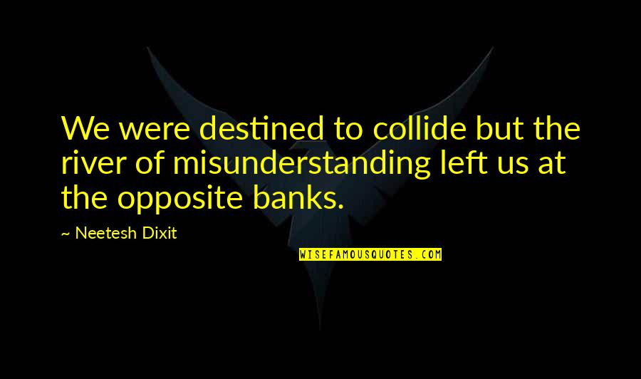 Dixit Quotes By Neetesh Dixit: We were destined to collide but the river