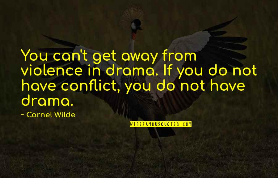 Dixons Carphone Quotes By Cornel Wilde: You can't get away from violence in drama. Dixons Carphone Quotes By Cornel Wilde: You can't get away from violence in drama.