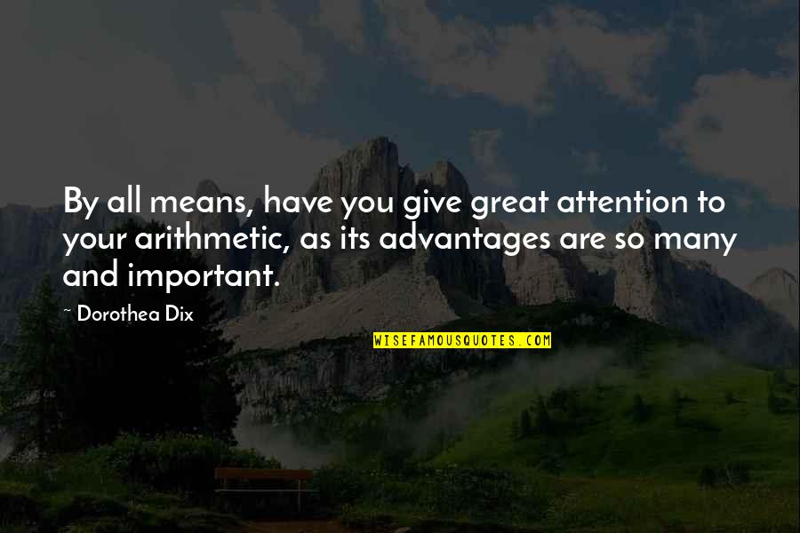 Dix's Quotes By Dorothea Dix: By all means, have you give great attention
