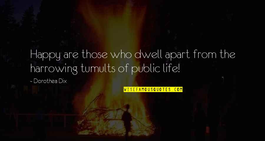 Dix's Quotes By Dorothea Dix: Happy are those who dwell apart from the