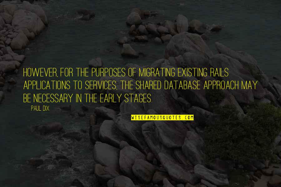 Dix's Quotes By Paul Dix: However, for the purposes of migrating existing Rails