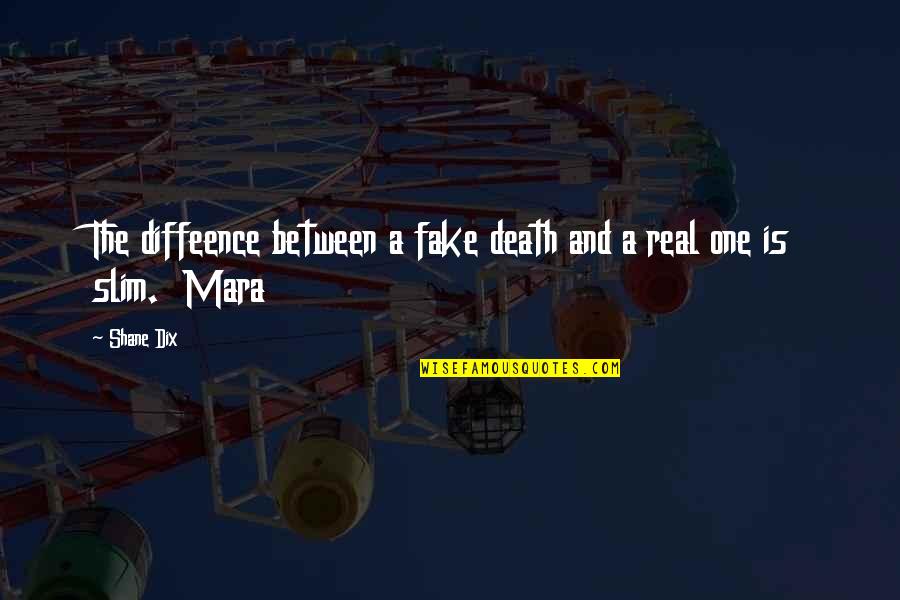 Dix's Quotes By Shane Dix: The diffeence between a fake death and a