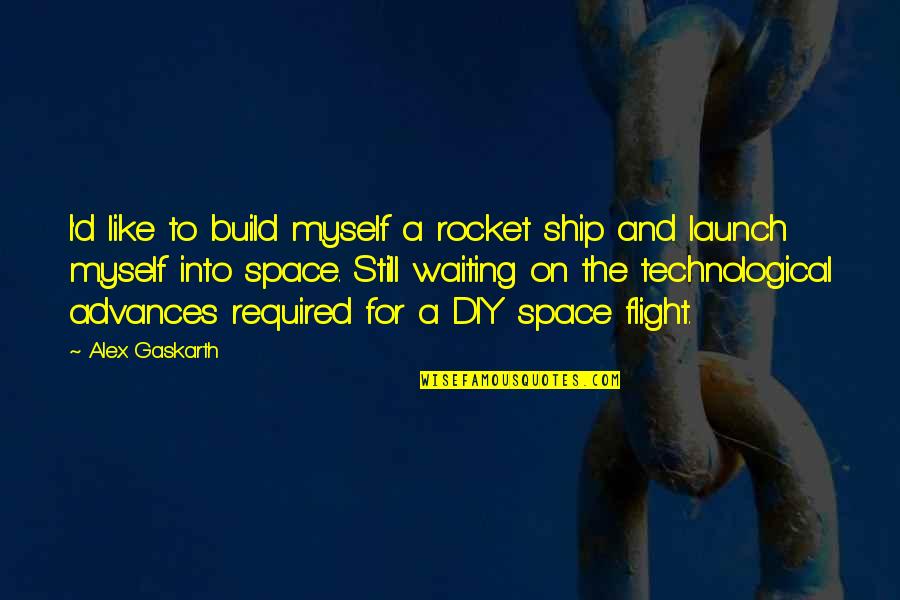 Diy Quotes By Alex Gaskarth: I'd like to build myself a rocket ship