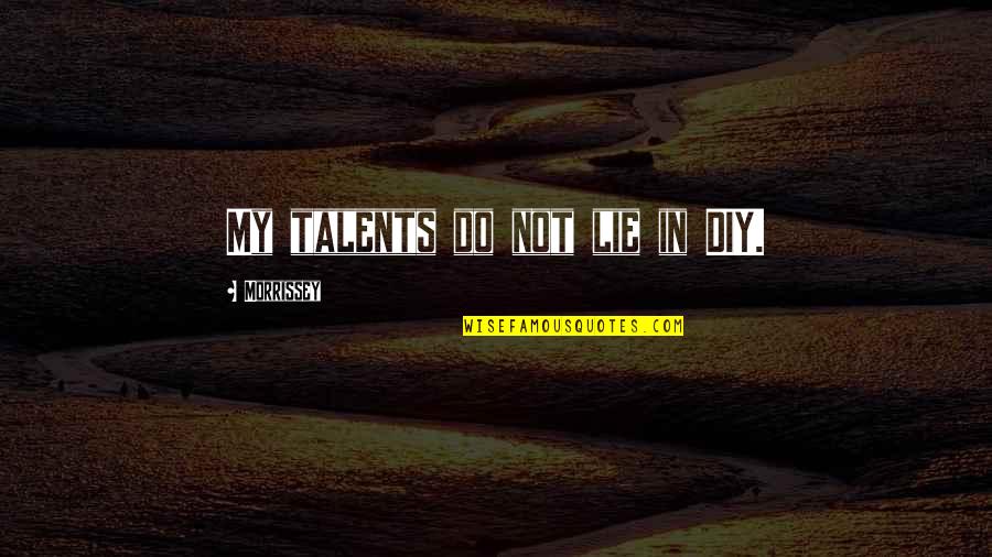 Diy Quotes By Morrissey: My talents do not lie in DIY.