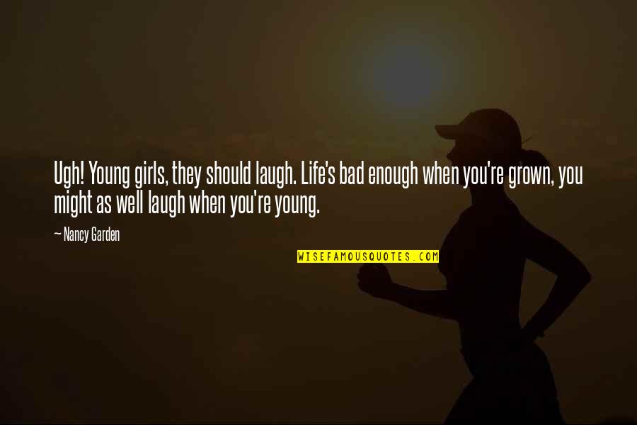 Diy Stencil Wall Quotes By Nancy Garden: Ugh! Young girls, they should laugh. Life's bad Diy Stencil Wall Quotes By Nancy Garden: Ugh! Young girls, they should laugh. Life's bad