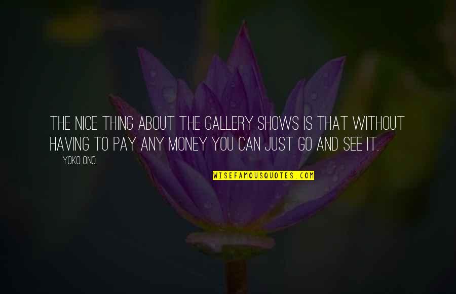 Diy Stencil Wall Quotes By Yoko Ono: The nice thing about the gallery shows is Diy Stencil Wall Quotes By Yoko Ono: The nice thing about the gallery shows is
