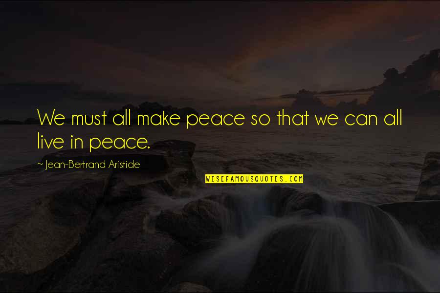 Diy Wall Quotes By Jean-Bertrand Aristide: We must all make peace so that we