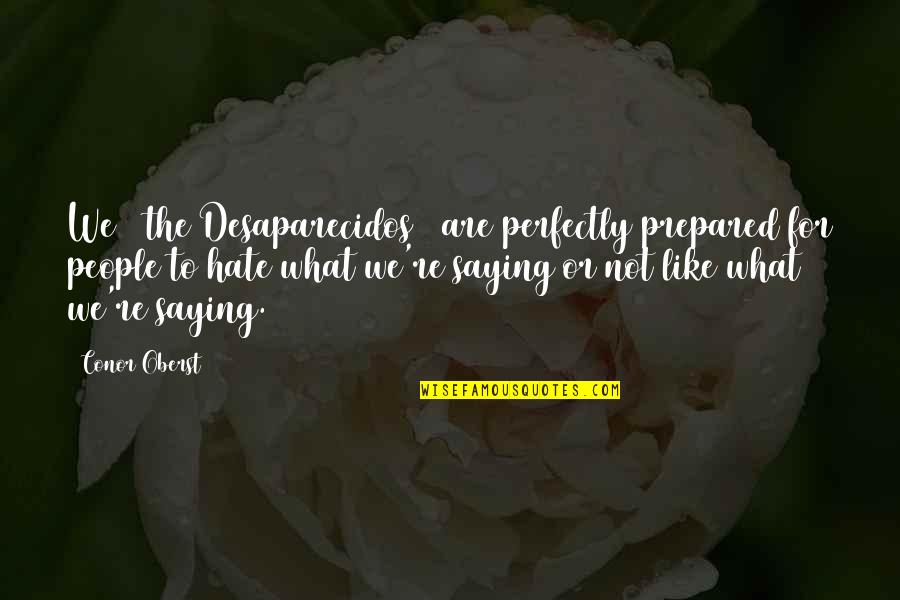 Diya Aur Baati Quotes By Conor Oberst: We [ the Desaparecidos ] are perfectly prepared