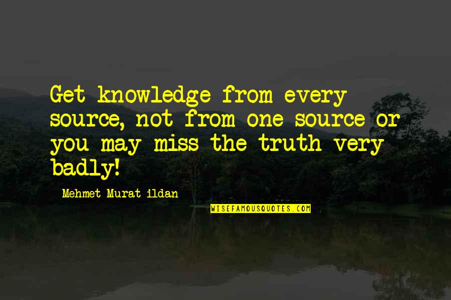 Diyanet Islam Quotes By Mehmet Murat Ildan: Get knowledge from every source, not from one