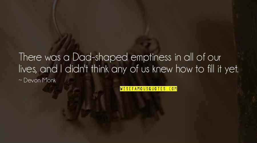 Diyarbakir Quotes By Devon Monk: There was a Dad-shaped emptiness in all of