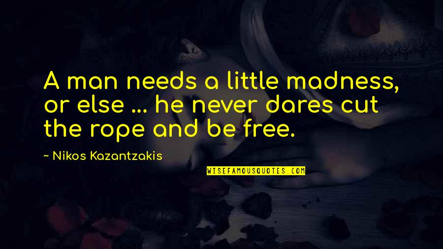 Diyarbakir Quotes By Nikos Kazantzakis: A man needs a little madness, or else Diyarbakir Quotes By Nikos Kazantzakis: A man needs a little madness, or else