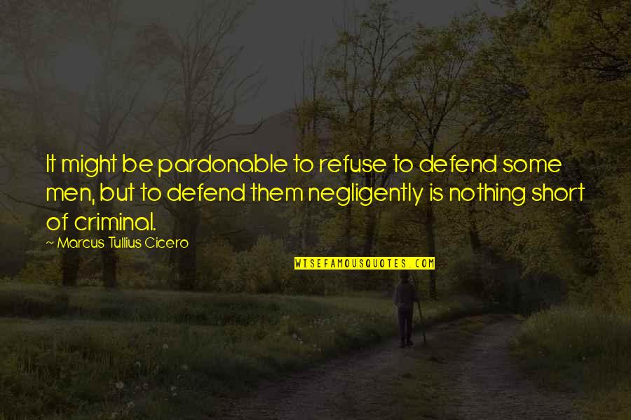 Diyet Quotes By Marcus Tullius Cicero: It might be pardonable to refuse to defend