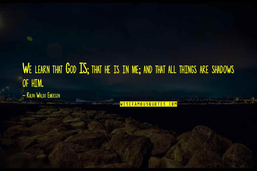 Diyez Kalin Quotes By Ralph Waldo Emerson: We learn that God IS; that he is