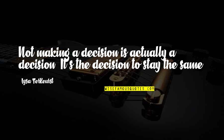 Diyez Nedir Quotes By Lysa TerKeurst: Not making a decision is actually a decision.