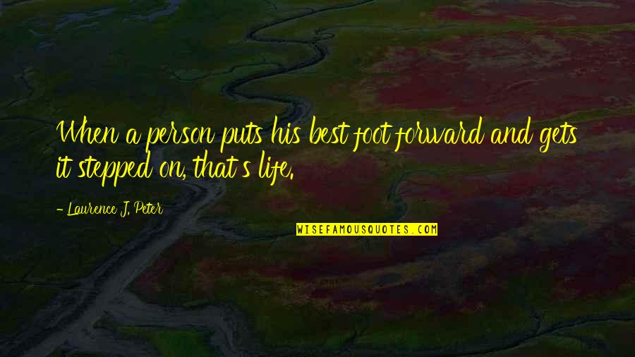 Diyng Quotes By Laurence J. Peter: When a person puts his best foot forward