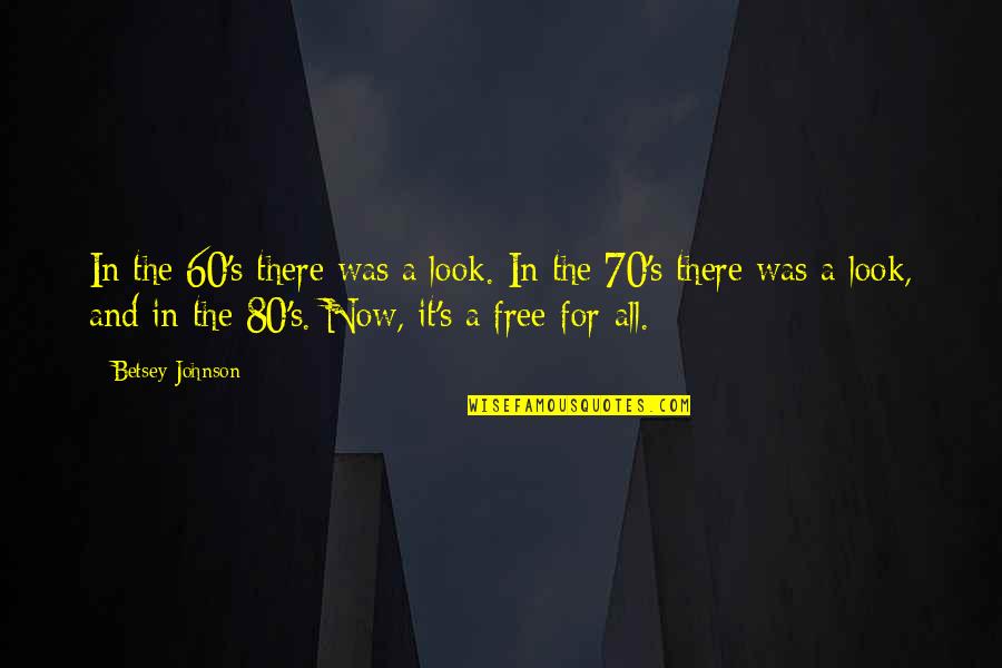 Diyornot Quotes By Betsey Johnson: In the 60's there was a look. In Diyornot Quotes By Betsey Johnson: In the 60's there was a look. In