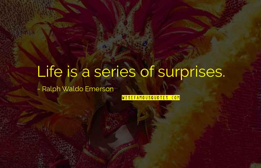 Diyos Ng Quotes By Ralph Waldo Emerson: Life is a series of surprises.