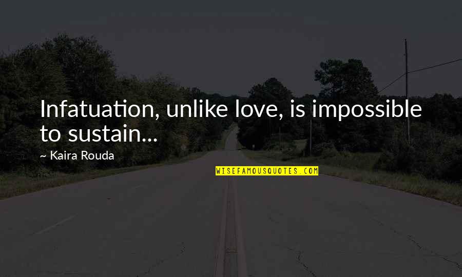 Dizaine De Mille Quotes By Kaira Rouda: Infatuation, unlike love, is impossible to sustain...