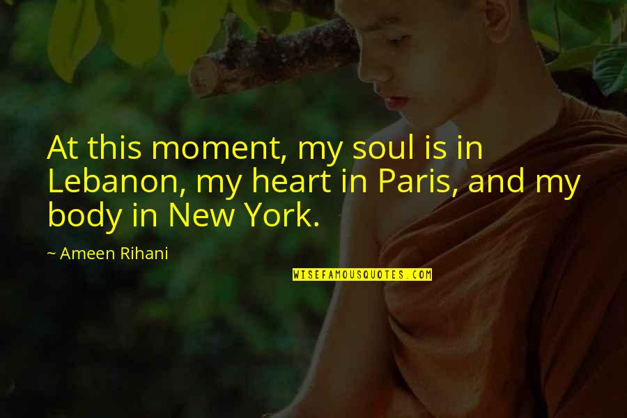 Dizaine Et Unite Quotes By Ameen Rihani: At this moment, my soul is in Lebanon,