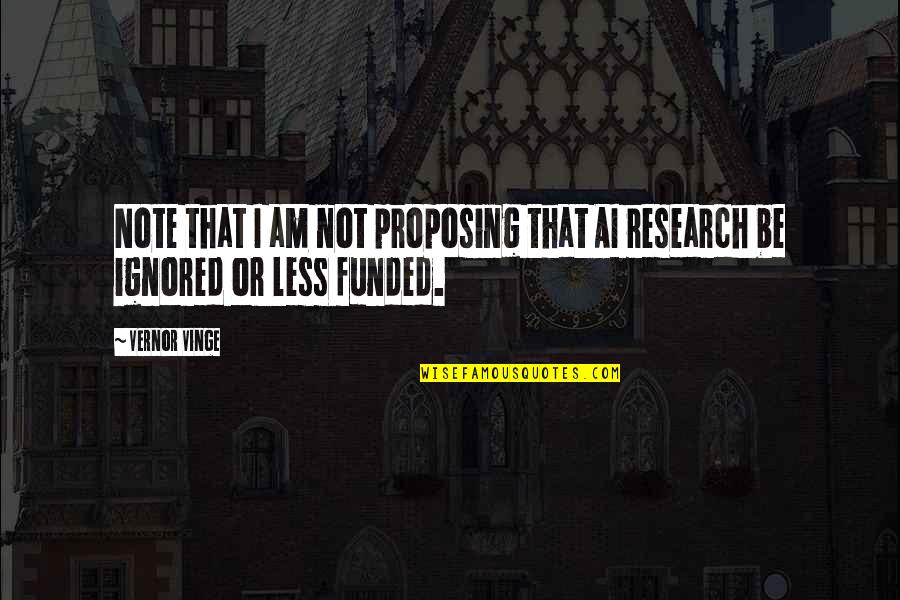 Dizanje U Quotes By Vernor Vinge: Note that I am not proposing that AI