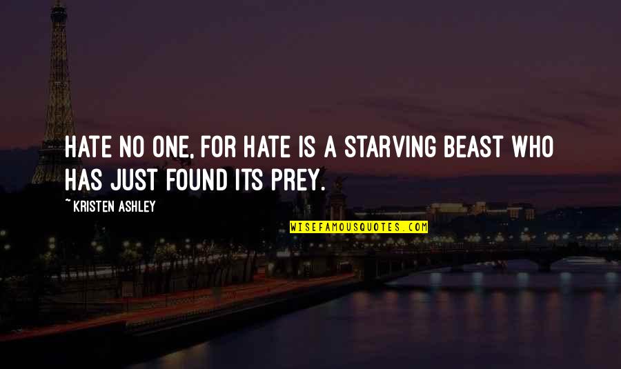 Dizdar Pray Quotes By Kristen Ashley: Hate no one, for hate is a starving