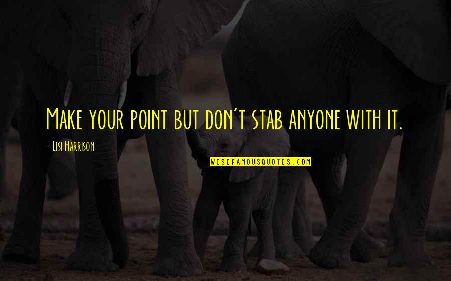 Dizdarusa Quotes By Lisi Harrison: Make your point but don't stab anyone with Dizdarusa Quotes By Lisi Harrison: Make your point but don't stab anyone with