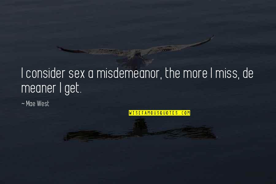 Dizendo Que Quotes By Mae West: I consider sex a misdemeanor, the more I