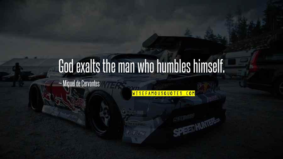 Dizendorf Quotes By Miguel De Cervantes: God exalts the man who humbles himself.