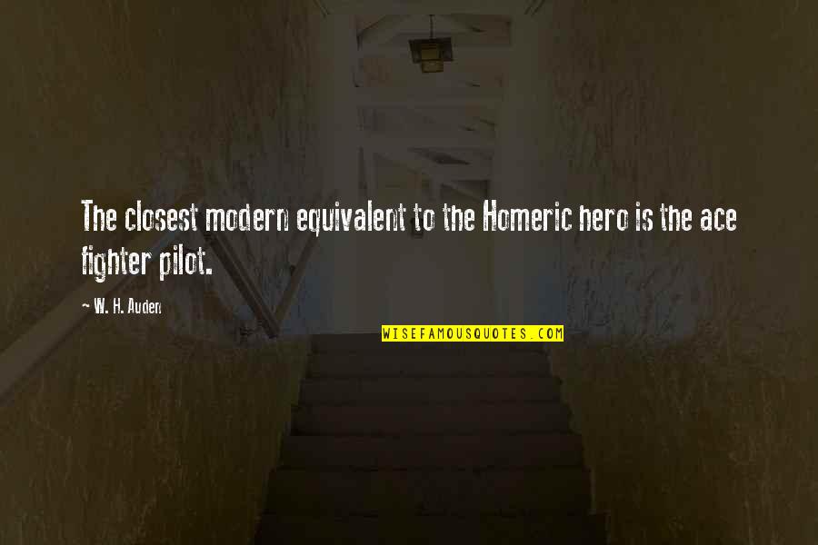 Dizenterija Quotes By W. H. Auden: The closest modern equivalent to the Homeric hero