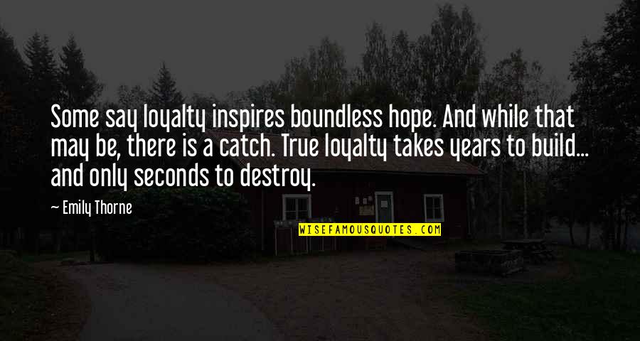 Diziana Quotes By Emily Thorne: Some say loyalty inspires boundless hope. And while