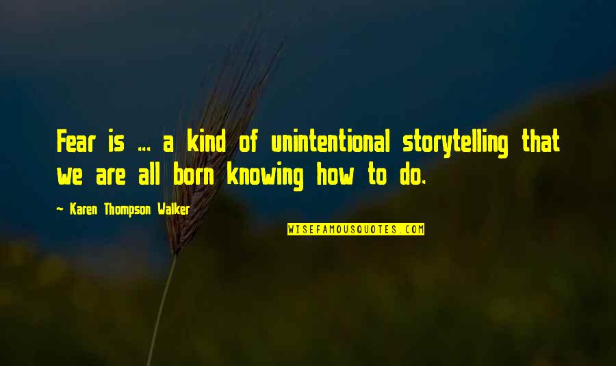 Dizianna Quotes By Karen Thompson Walker: Fear is ... a kind of unintentional storytelling
