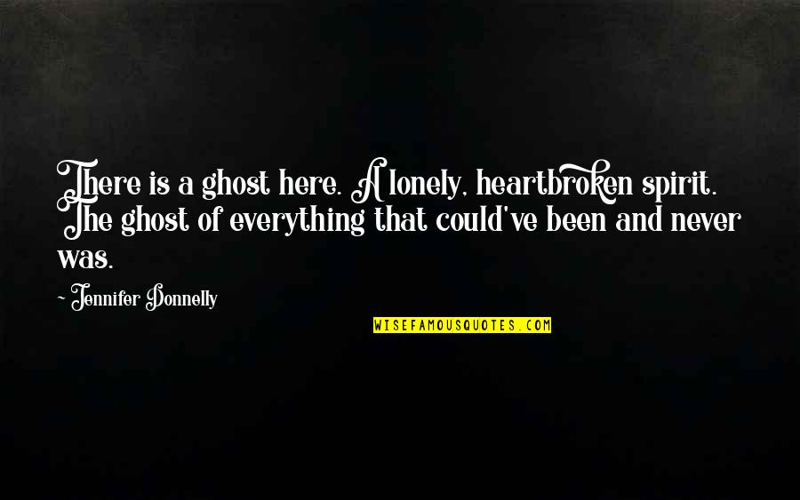 Diziay Quotes By Jennifer Donnelly: There is a ghost here. A lonely, heartbroken