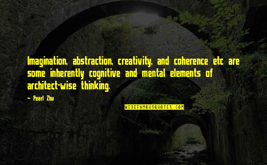 Diziay Quotes By Pearl Zhu: Imagination, abstraction, creativity, and coherence etc are some