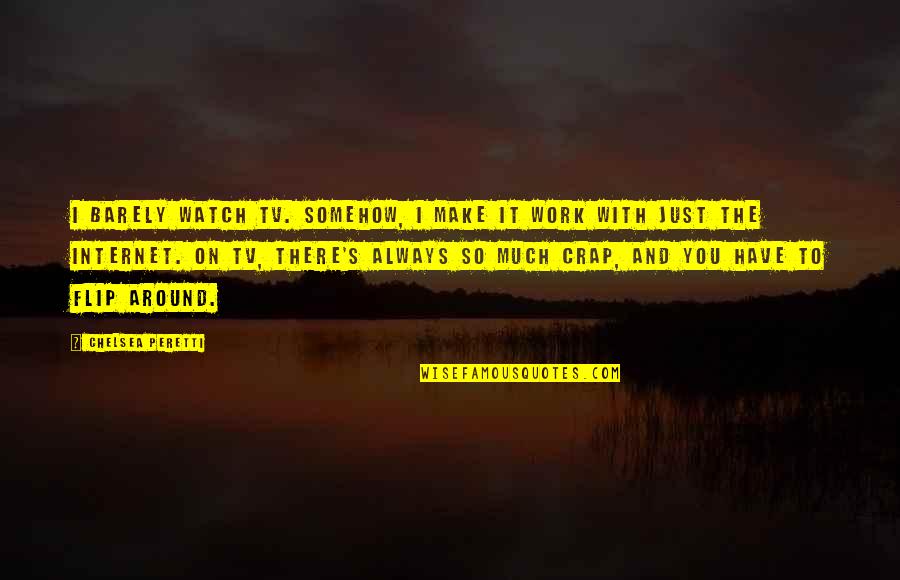 Diznilend Mapa Quotes By Chelsea Peretti: I barely watch TV. Somehow, I make it Diznilend Mapa Quotes By Chelsea Peretti: I barely watch TV. Somehow, I make it