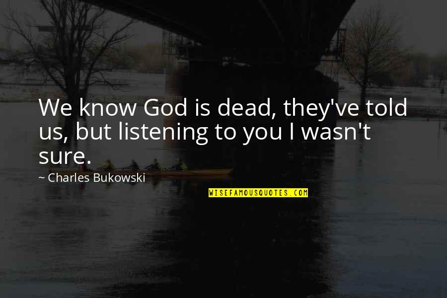 Dizolvant Quotes By Charles Bukowski: We know God is dead, they've told us,