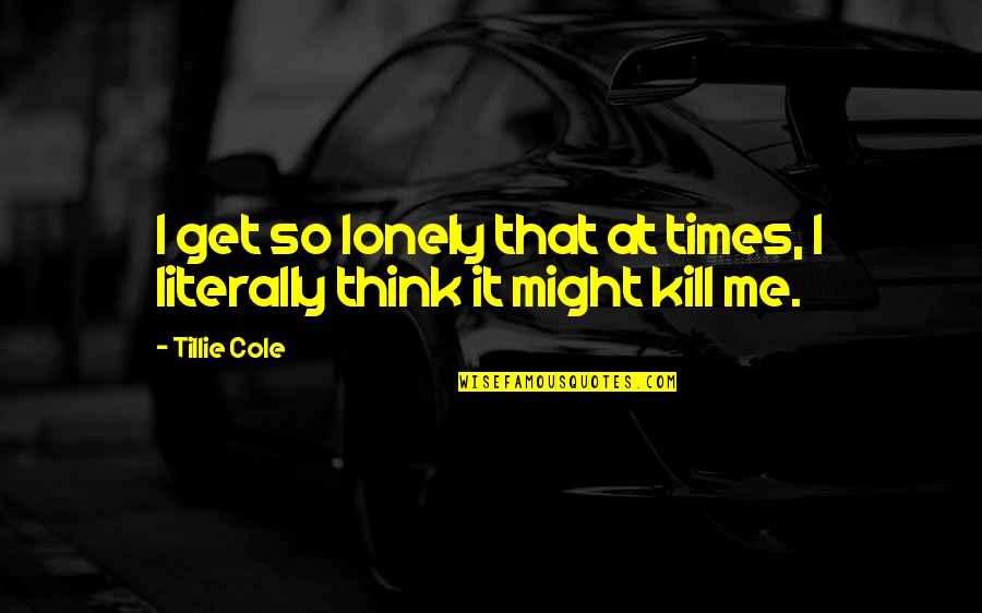 Dizzee Rascal Holiday Quotes By Tillie Cole: I get so lonely that at times, I