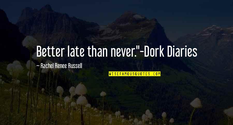 Dizzee's Quotes By Rachel Renee Russell: Better late than never."-Dork Diaries