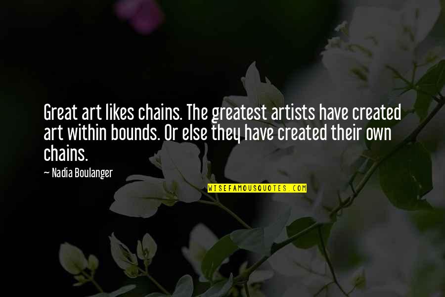 Dizziest Quotes By Nadia Boulanger: Great art likes chains. The greatest artists have Dizziest Quotes By Nadia Boulanger: Great art likes chains. The greatest artists have