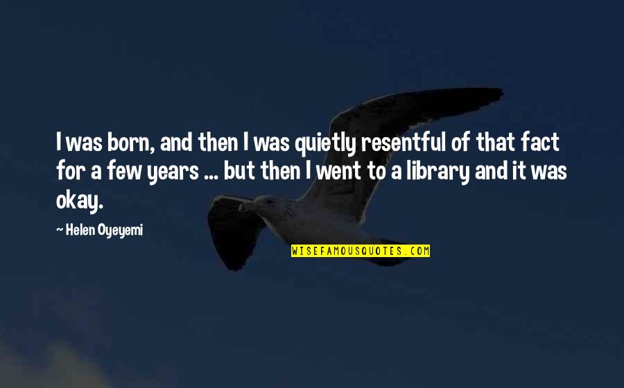 Dizzily Quotes By Helen Oyeyemi: I was born, and then I was quietly