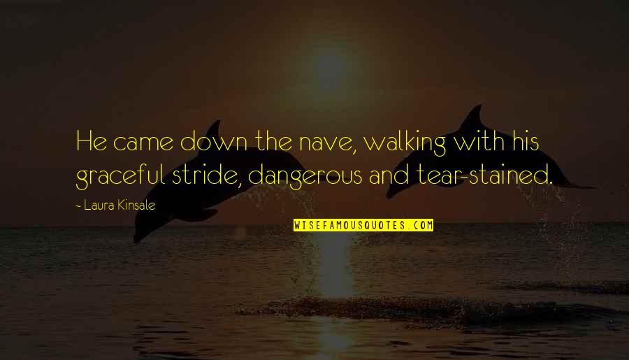 Dizzily Quotes By Laura Kinsale: He came down the nave, walking with his Dizzily Quotes By Laura Kinsale: He came down the nave, walking with his