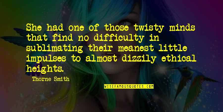 Dizzily Quotes By Thorne Smith: She had one of those twisty minds that Dizzily Quotes By Thorne Smith: She had one of those twisty minds that