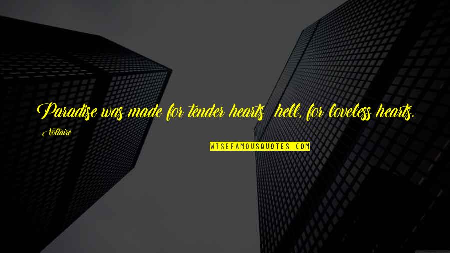 Dizzily Quotes By Voltaire: Paradise was made for tender hearts; hell, for